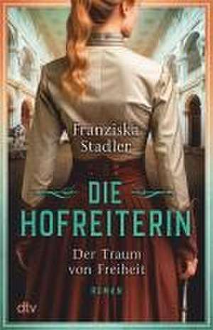 Die Hofreiterin - Der Traum von Freiheit de Franziska Stadler