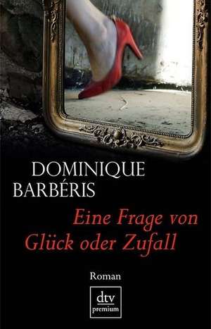 Eine Frage von Glück oder Zufall de Dominique Barbéris