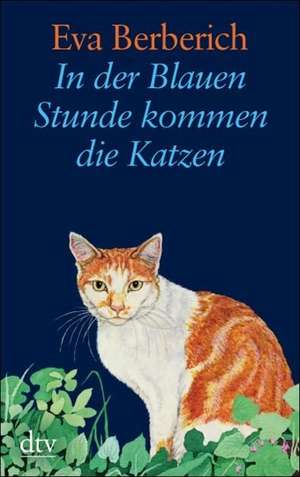 In der Blauen Stunde kommen die Katzen de Eva Berberich