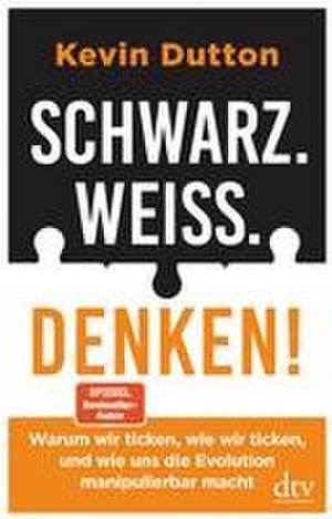 Schwarz. Weiß. Denken! de Kevin Dutton