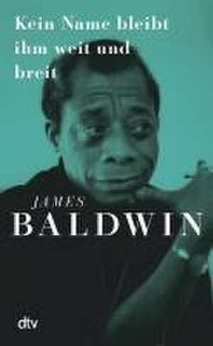 Kein Name bleibt ihm weit und breit de James Baldwin