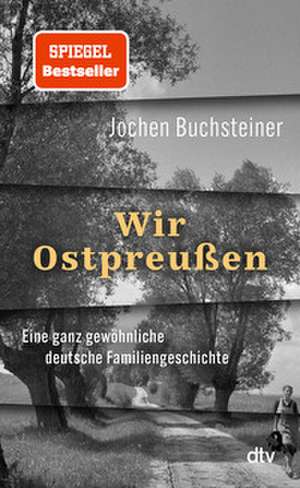 Wir Ostpreußen de Jochen Buchsteiner
