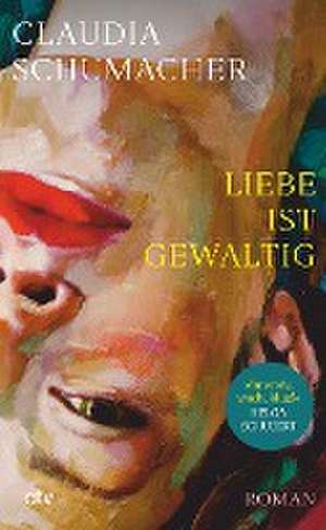 Liebe ist gewaltig de Claudia Schumacher