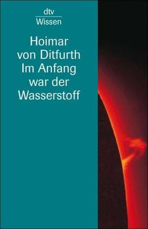 Im Anfang war der Wasserstoff de Hoimar von Ditfurth