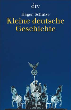 Kleine deutsche Geschichte de Hagen Schulze