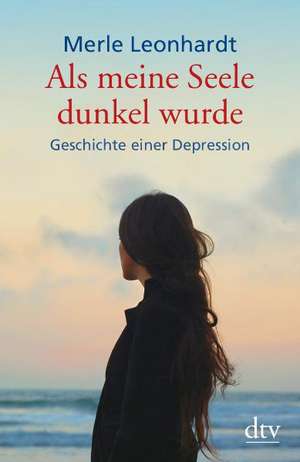 Als meine Seele dunkel wurde de Merle Leonhardt