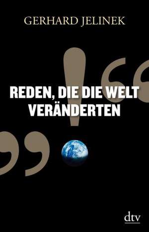 Reden, die die Welt veränderten de Gerhard Jelinek