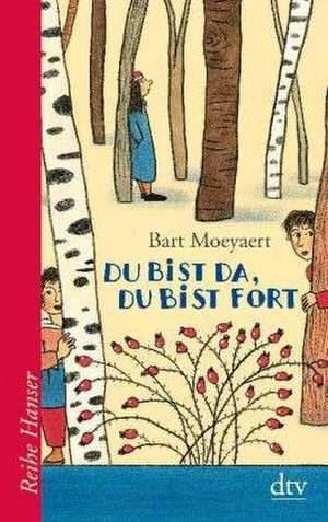 Du bist da, du bist fort de Bart Moeyaert