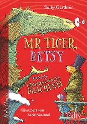 Mr Tiger, Betsy und das geheimnisvolle Drachenei de Sally Gardner