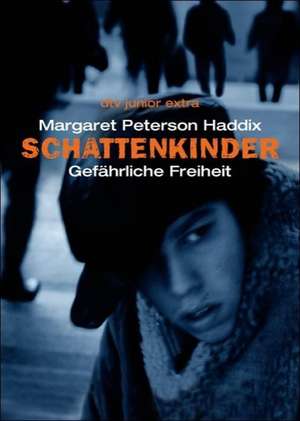 Schattenkinder 06. Gefährliche Freiheit de Margaret Peterson Haddix