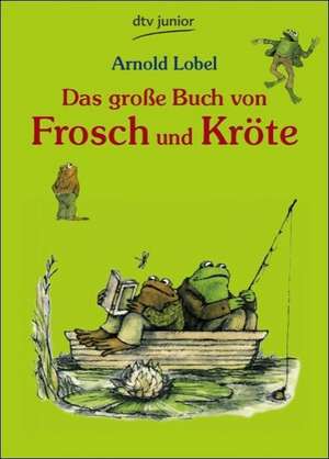 Das große Buch von Frosch und Kröte de Arnold Lobel