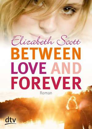 Between Love and Forever de Elizabeth Scott