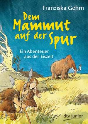 Dem Mammut auf der Spur de Franziska Gehm