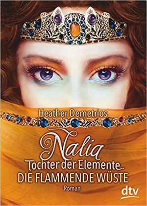 Nalia, Tochter der Elemente 02 - Die flammende Wüste de Heather Demetrios