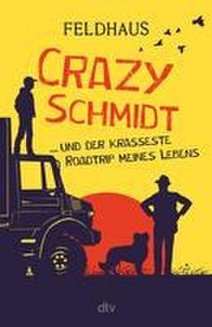 Crazy Schmidt ... und der krasseste Roadtrip meines Lebens de Hans-Jürgen Feldhaus