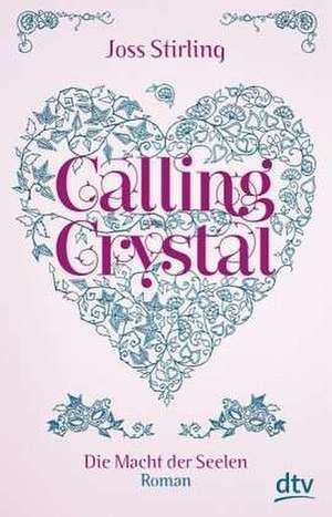 Calling Crystal 03. Die Macht der Seelen de Joss Stirling