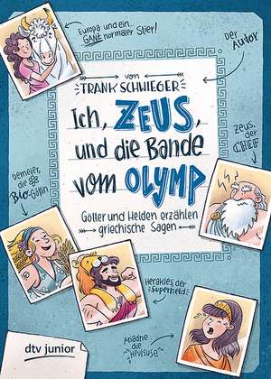 Ich, Zeus, und die Bande vom Olymp - Götter und Helden erzählen griechische Sagen de Frank Schwieger