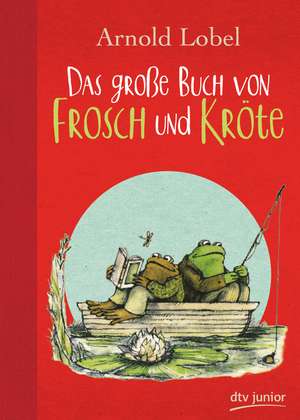 Das große Buch von Frosch und Kröte de Arnold Lobel