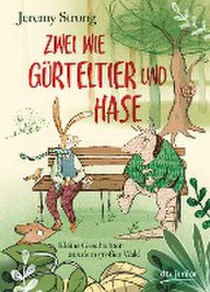 Zwei wie Gürteltier und Hase. Kleine Geschichten aus dem großen Wald de Jeremy Strong