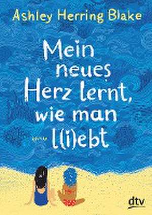 Mein neues Herz lernt, wie man l(i)ebt de Ashley Herring Blake