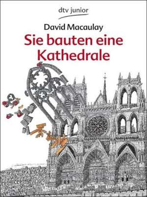 Sie bauten eine Kathedrale de David Macaulay