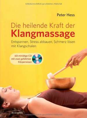 Die heilende Kraft der Klangmassage de Peter Hess