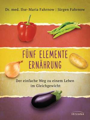 Fünf Elemente Ernährung de Ilse-Maria Fahrnow