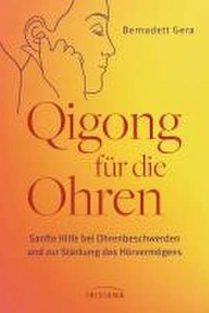 Qigong für die Ohren de Bernadett Gera