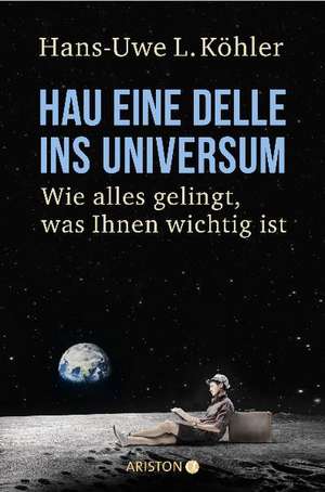 Hau eine Delle ins Universum de Hans-Uwe L. Köhler