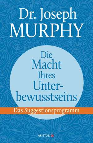 Die Macht Ihres Unterbewusstseins de Joseph Murphy