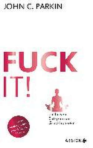 Fuck It! (Jubiläums-Ausgabe) de John C. Parkin