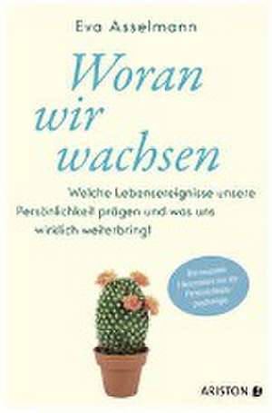 Woran wir wachsen de Eva Asselmann