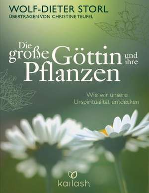 Die alte Göttin und ihre Pflanzen de Wolf-Dieter Storl