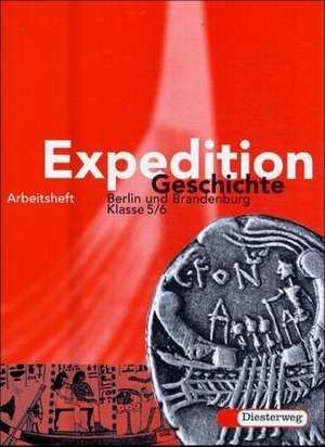 Expedition Geschichte 5/6 - Arbeitsheft / Berlin, Brandenburg