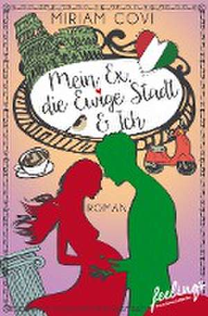 Mein Ex, die Ewige Stadt & Ich de Miriam Covi