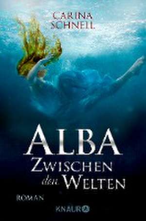 Alba - Zwischen den Welten de Carina Schnell