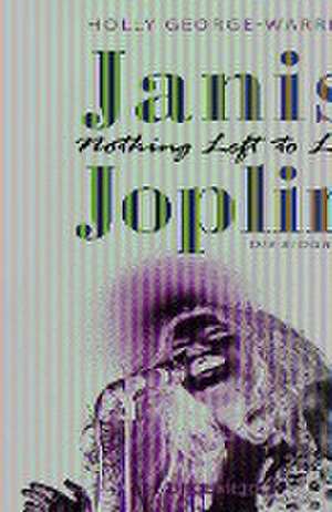 Janis Joplin. Nothing Left to Lose de Holly George-Warren