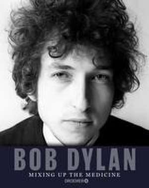 Bob Dylan: Mixing Up the Medicine de Parker Fishel