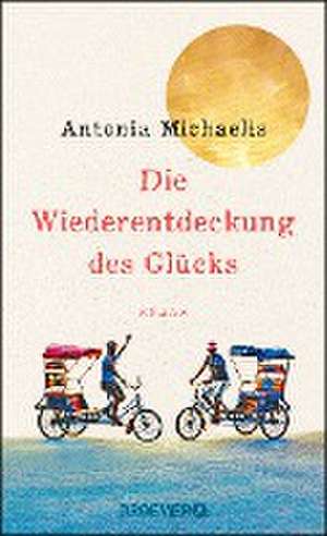 Die Wiederentdeckung des Glücks de Antonia Michaelis