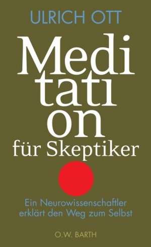 Meditation für Skeptiker de Ulrich Ott