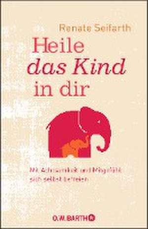 Heile das Kind in dir de Renate Seifarth