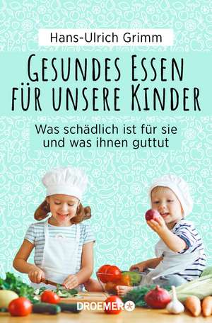 Gesundes Essen für unsere Kinder de Hans-Ulrich Grimm