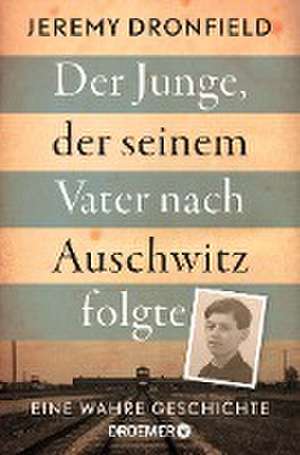 Der Junge, der seinem Vater nach Auschwitz folgte de Jeremy Dronfield