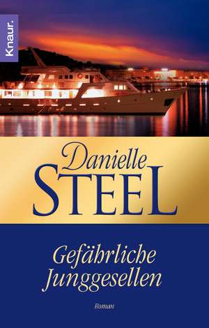 Gefährliche Junggesellen de Danielle Steel