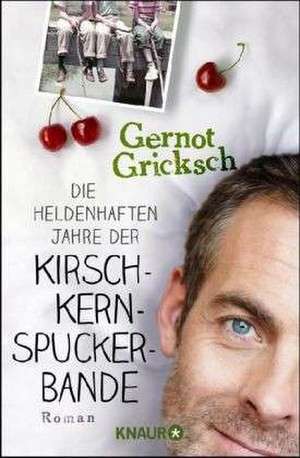 Die heldenhaften Jahre der Kirschkernspuckerbande de Gernot Gricksch