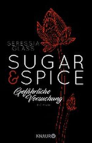 Sugar & Spice - Gefährliche Versuchung de Seressia Glass