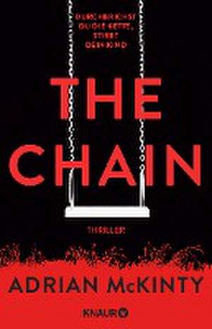 The Chain - Durchbrichst du die Kette, stirbt dein Kind de Adrian Mckinty