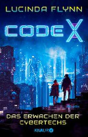 Code X - Das Erwachen der Cybertechs de Lucinda Flynn