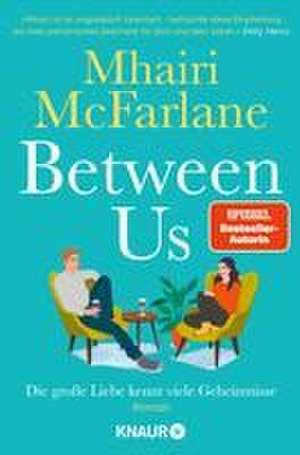 Between Us - Die große Liebe kennt viele Geheimnisse de Mhairi McFarlane