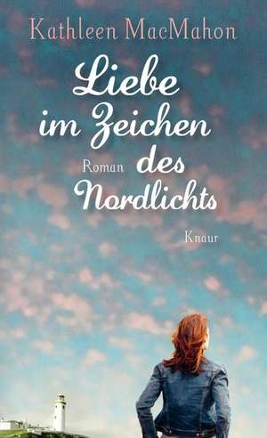 Liebe im Zeichen des Nordlichts de Kathleen MacMahon